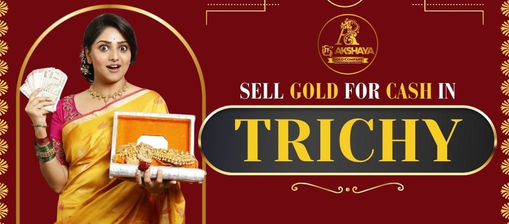 Sell Gold For Cash in Trichy| Akshaya Gold Company